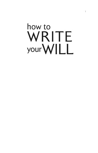 How to Write Your Will: The Complete Guide to Structuring Your Will, Inheritance Tax Planning, Probate and Administering an Estate