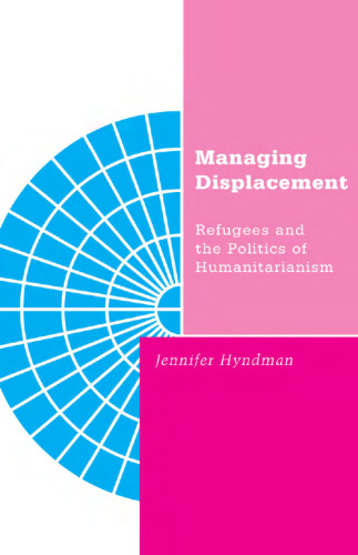 Managing Displacement: Refugees and the Politics of Humanitarianism