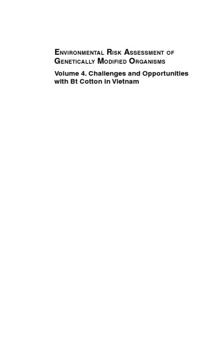 Environmental Risk Assessment of Genetically Modified Organisms: Vol. 4: Challenges and Opportunities with Bt cotton in Vietnam (Environmental Risk Assessment of Genetically Modified Organisms)