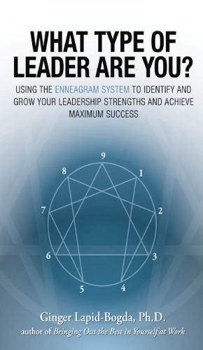 What Type of Leader Are You?: Using the Enneagram System to Identify and Grow Your Leadership Strengths and Achieve Maximum Success