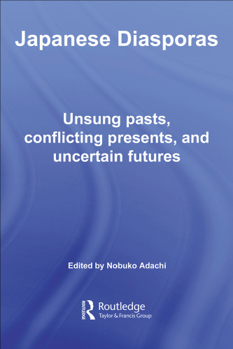 Japanese Diasporas: Unsung Pasts, Conflicting Presents and Uncertain Futures