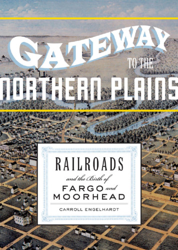 Gateway to the Northern Plains: Railroads and the Birth of Fargo and Moorhead