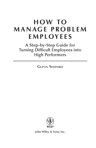 How to Manage Problem Employees: A Step-by-Step Guide for Turning Difficult Employees into High Performers