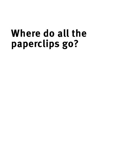 Where Do All the Paperclips Go: ...and 127 other business and career conundrums