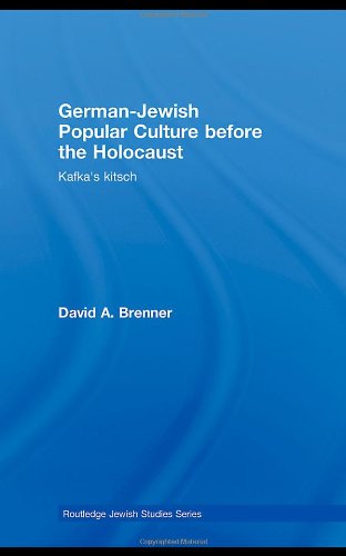 German-Jewish Popular Culture before the Holocaust: Kafka's Kitsch (Routledge Jewish Studies Series)