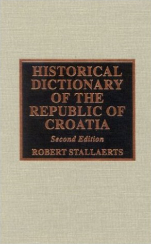 Historical Dictionary of the Republic of Croatia (Historical Dictionaries of Europe)