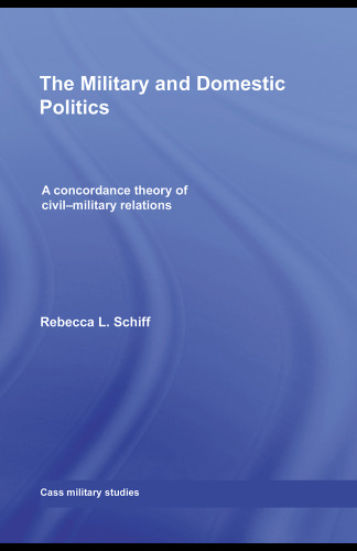 The Military and Domestic Politics: A Concordance Theory of Civil-Military Relations