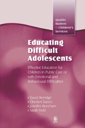 Educating Difficult Adolescents: Effective Education for Children in Public Care or With Emotional and Behavioural Difficulties (Quaility Matters in Children's Services)