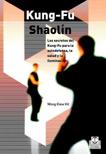 Kung-Fu Shaolin: Los secretos del Kung-Fu para la autodefensa, la salud y la iluminacion