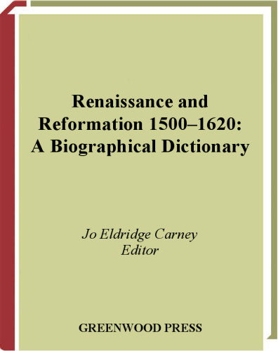 Renaissance and Reformation, 1500-1620: A Biographical Dictionary (The Great Cultural Eras of the Western World)