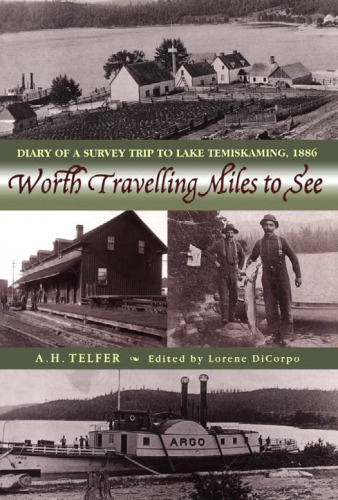 Worth Travelling Miles to See: Diary of a Survey Trip to Lake Temiskaming, 1886