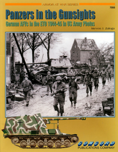 Panzers in the Gunsights: German AFVs in the ETO 1944-45 in US Army Photos (Armor at War Series 7055)