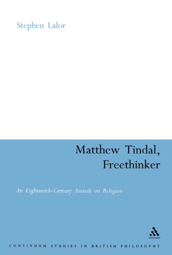 Matthew Tindal, Freethinker: An Eighteenth-century Assault on Religion (Continuum Studies in British Philosophy)