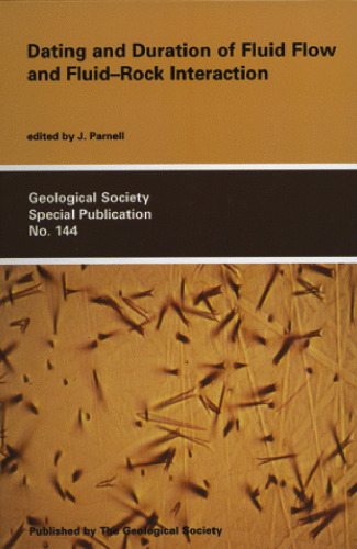 Dating and Duration of Fluid Flow and Fluid-Rock Interaction (Geological Society Special Publication No. 144)