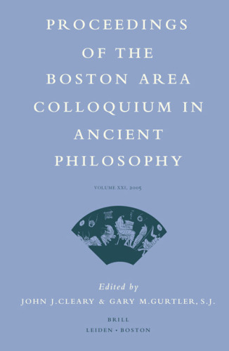 Proceedings of the Boston Area Colloquium in Ancient Philosophy , Volume XXI (2005)