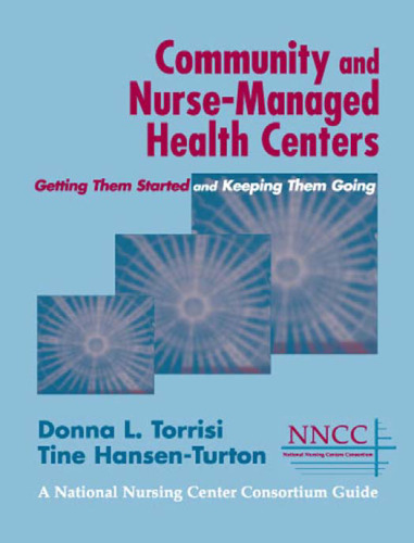 Community and Nurse-Managed Health Centers: Getting Them Started and Keeping Them Going (A National Nursing Centers Consortium Guide)