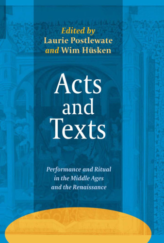 Acts and Texts: Performance and Ritual in the Middle Ages and the Renaissance. (Ludus Medieval and Early Renaissance Theatre and Drama)