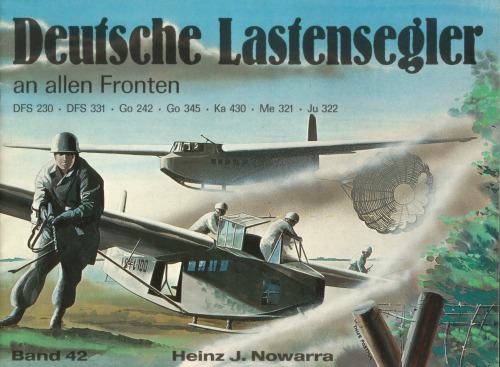 Deutsche Lastensegler an allen Fronten DFs 230, DFS 331, Go 242, Go 345, Ka 430, Me 321, Ju 322  (Waffenarsenal 42)