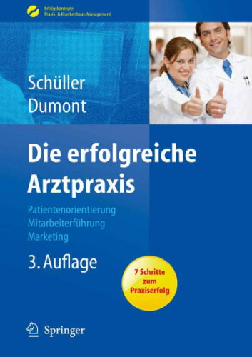 Die erfolgreiche Arztpraxis: Patientenorientierung - Mitarbeiterführung - Marketing (Erfolgskonzepte Praxis- & Krankenhaus-Management)