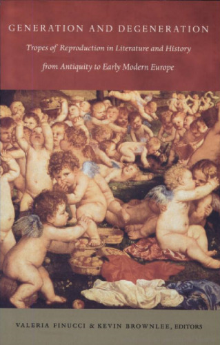 Generation and Degeneration: Tropes of Reproduction in Literature and History from Antiquity through Early Modern Europe