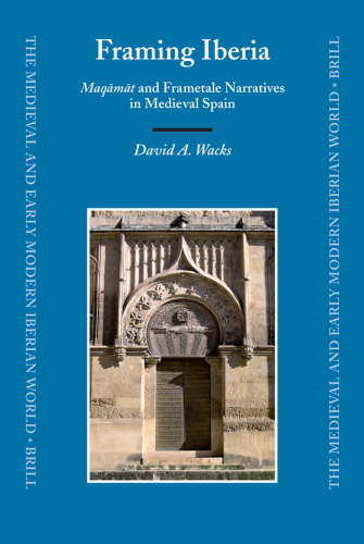 Framing Iberia: Maqāmāt and Frametale Narratives in Medieval Spain (Medieval and Early Modern Iberian World)