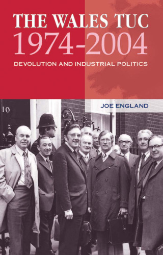 The Wales TUC 1974-2004: Devolution and Industrial Politics (University of Wales Press - Religion and Culture in the Midd)