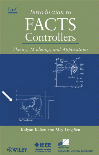 Introduction to FACTS Controllers: Theory, Modeling, and Applications (IEEE Press Series on Power Engineering)