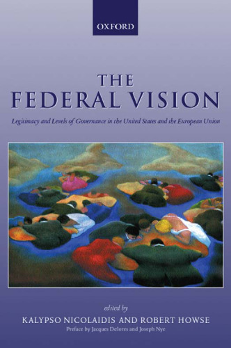 The Federal Vision: Legitimacy and Levels of Governance in the US and EU