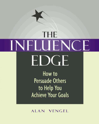 The Influence Edge: How to Persuade Others to Help You Achieve Your Goals