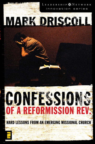 Confessions of a Reformission Rev.: Hard Lessons from an Emerging Missional Church (The Leadership Network Innovation)