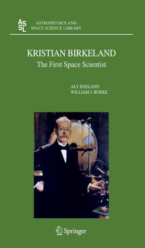 Kristian Birkeland: The First Space Scientist (Astrophysics and Space Science Library)