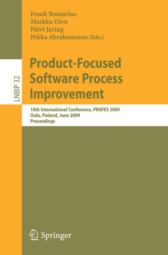 Product-Focused Software Process Improvement: 10th International Conference, PROFES 2009, Oulu, Finland, June 15-17, 2009, Proceedings (Lecture Notes in Business Information Processing)