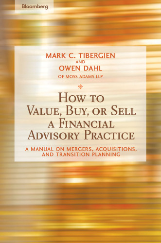 How to Value, Buy, or Sell a Financial Advisory Practice: A Manual on Mergers, Acquisitions, and Transition Planning