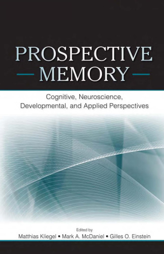 Prospective Memory: Cognitive, Neuroscience, Developmental, and Applied Perspectives