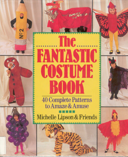 The Fantastic Costume Book: 40 Complete Patterns to Amaze and Amuse