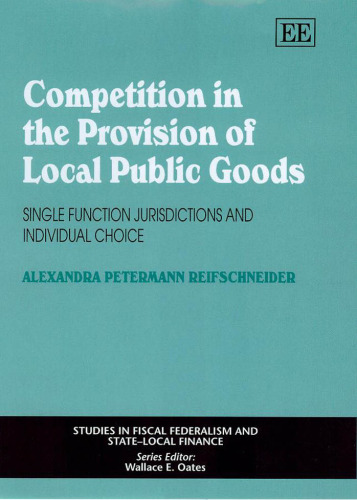 Competition in the Provision of Local Public Goods: Single Function Jurisdictions And Individual Choice (Studies in Fiscal Federalism and Statelocal Finance Series)