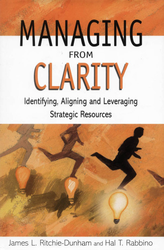 Managing from Clarity: Identifying, Aligning and Leveraging Strategic Resources