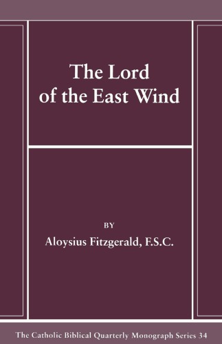 The Lord of the East Wind (The Catholic Biblical Quarterly. Monograph Series, 34)