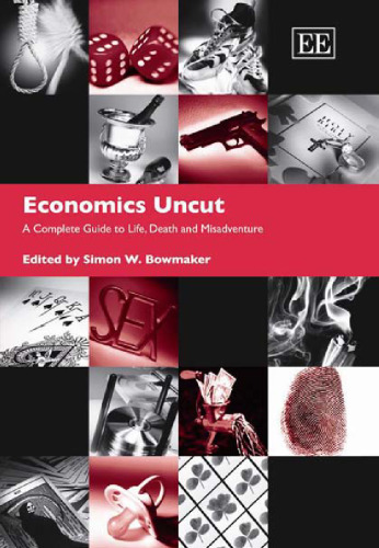 Economics uncut: a complete guide to life, death, and misadventure