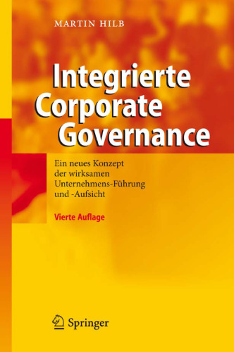 Integrierte Corporate Governance: Ein neues Konzept der wirksamen Unternehmens-Führung und -Aufsicht