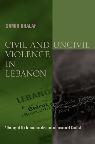 Civil and uncivil violence in Lebanon: a history of the internationalization of communal conflict