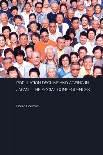 Population Decline and Ageing in Japan - The Social Consequences (Routledge Contemporary Japan Series)