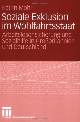 Soziale Exklusion im Wohlfahrtsstaat: Arbeitslosensicherung und Sozialhilfe in Großbritannien und Deutschland