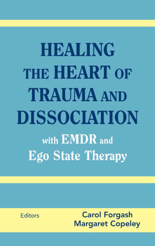 Healing the Heart of Trauma and Dissociation with EMDR and Ego State Therapy