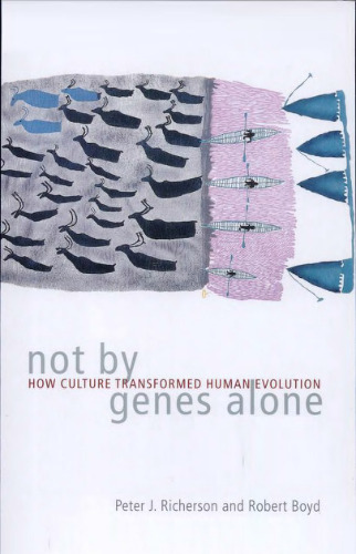 Not By Genes Alone: How Culture Transformed Human Evolution (Science and Its Conceptual Foundations)