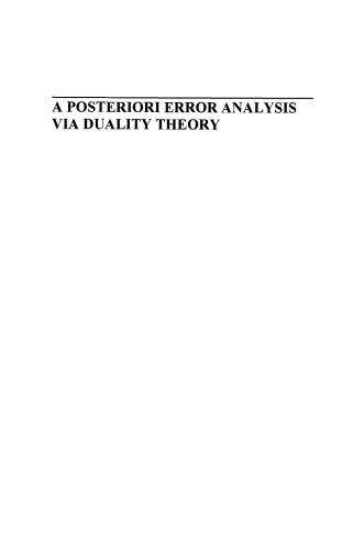 A Posteriori Error Analysis via Duality Theory: With Applications in Modeling and Numerical Approximations