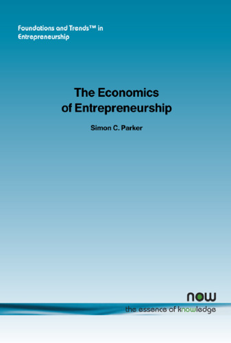 The Economics of Entrepreneurship (Foundations and Trends in Entrepreneurship)