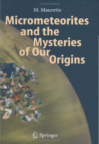 Micrometeorites and the Mysteries of Our Origins (Advances in Astrobiology and Biogeophysics)