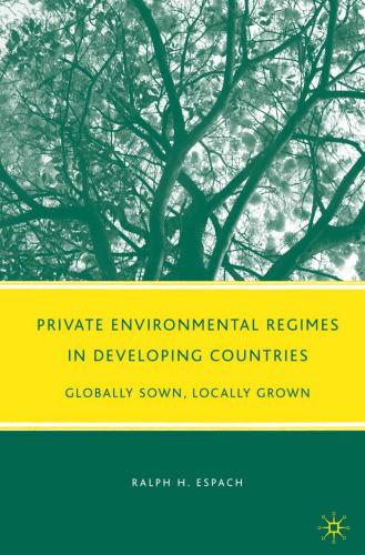 Private environmental regimes in developing countries: globally sown, locally grown