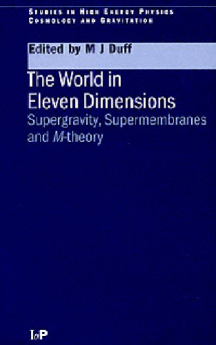 The World in Eleven Dimensions: Supergravity, supermembranes and M-theory (Series in High Energy Physics, Cosmology and Gravitation)